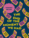 Cover image for The End of the Moment We Had